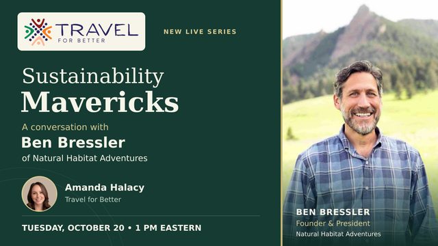 Sustainability Mavericks: A Conversation with Ben Bressler of Natural Habitat Adventures – travel advisor webinar by Travel for Better