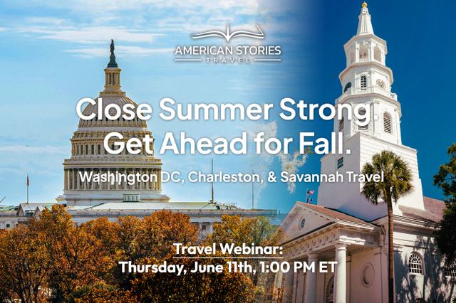 Close the Summer Strong & Get Ahead for Fall: DC, Charleston & Savannah Travel – travel advisor webinar by American Stories Travel