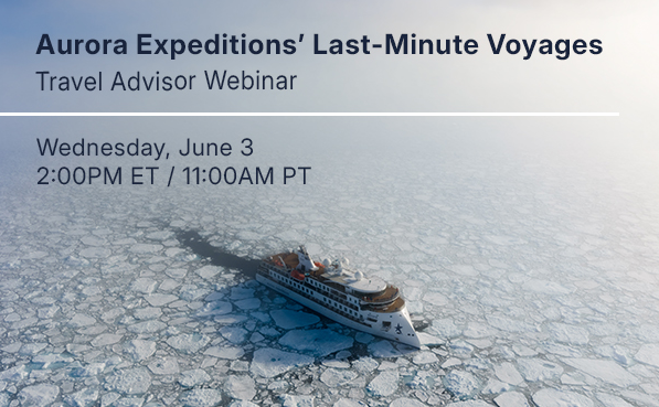 Aurora Expeditions' Last-Minute Voyages – live webinar for travel advisors presented by Aurora Expeditions